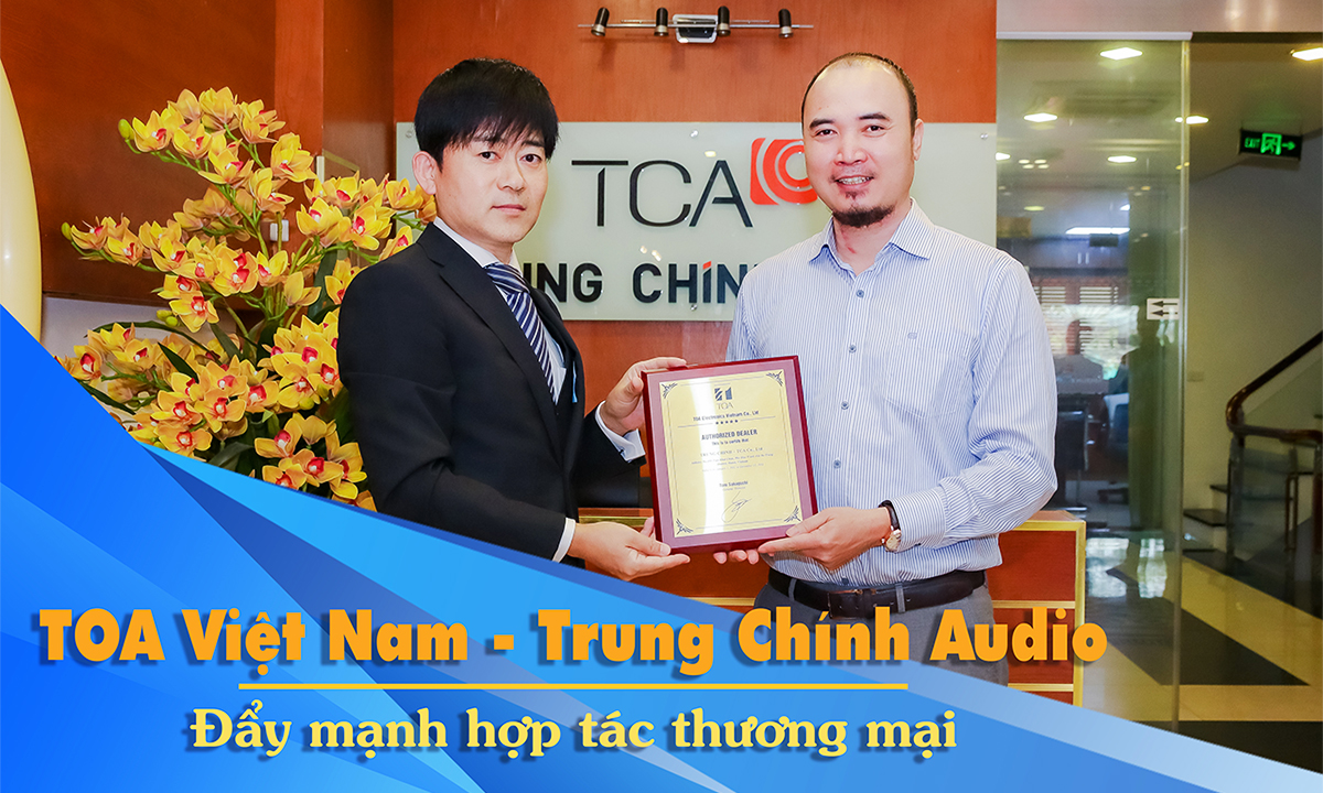 TOA Electronics Vietnam Co,. Ltd ( TEV) - Trung Chính Audio: Đẩy Mạnh Hợp Tác Thương Mại và Quảng Bá Thương Hiệu Bền Vững