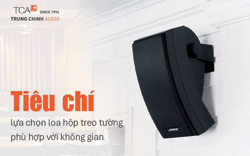 Các tiêu chí lựa chọn loa hộp treo tường phù hợp