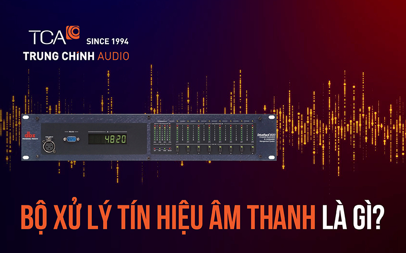 Bộ xử lý tín hiệu âm thanh là gì