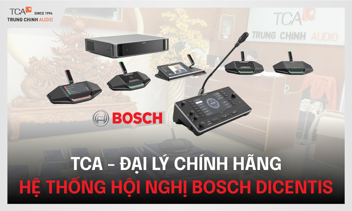 TCA - Trung Chính Audio là đại lý chính hãng hệ thống hội nghị BOSCH DICENTIS