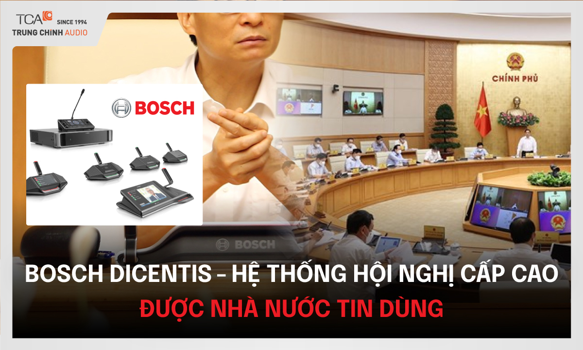 Bosch Dicentis - Hệ thống hội nghị cấp cao được Nhà nước tin dùng