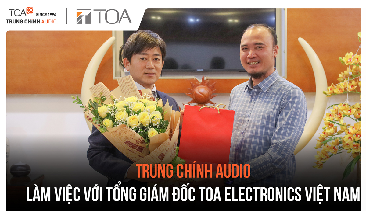 Trung Chính Audio làm việc với Tổng giám đốc TOA Electronics Việt Nam - Mr. Toru Sakaguchi 2023