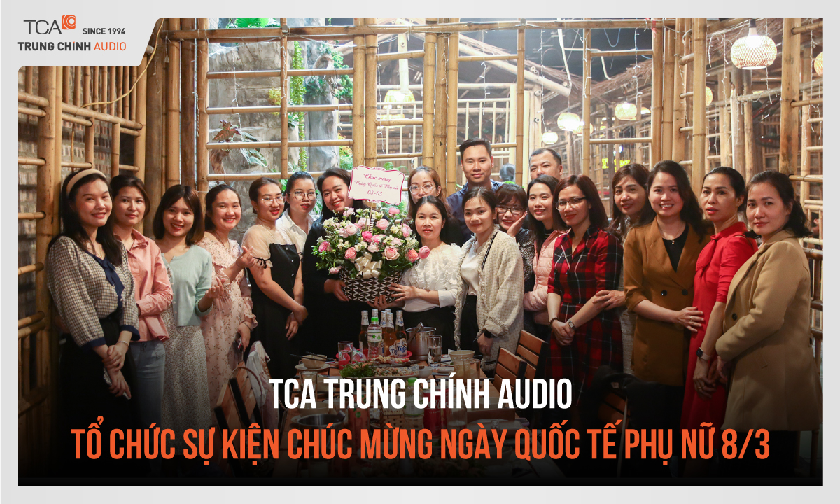TCA – Trung Chính Audio tổ chức sự kiện chúc mừng ngày Quốc tế Phụ nữ 8/3