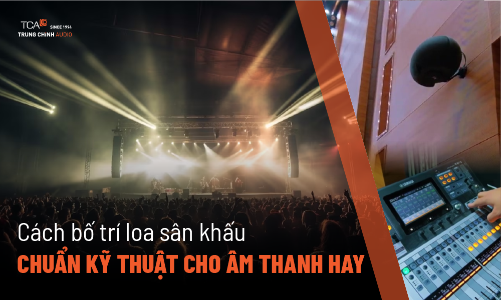Cách bố trí loa sân khấu chuẩn kỹ thuật cho âm thanh hay nhất