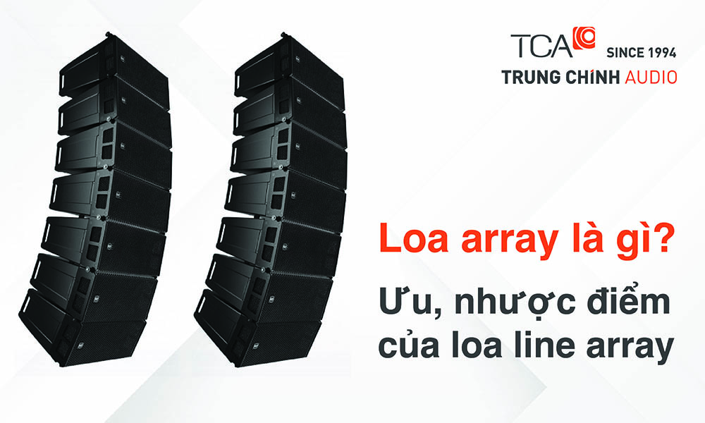 Loa array là gì? Ưu, nhược điểm của loa line array