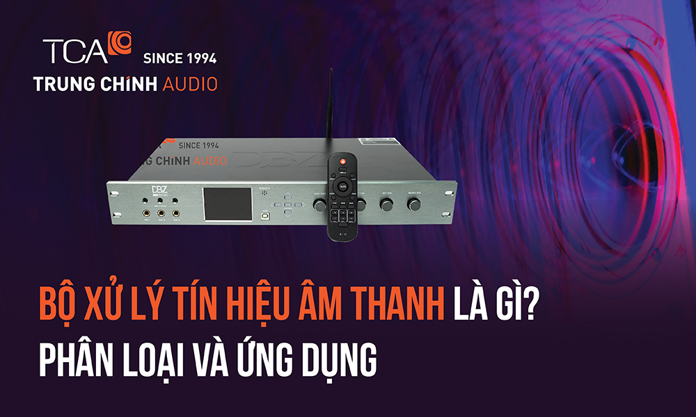 Bộ xử lý tín hiệu âm thanh là gì? Phân loại và ứng dụng của bộ xử lý