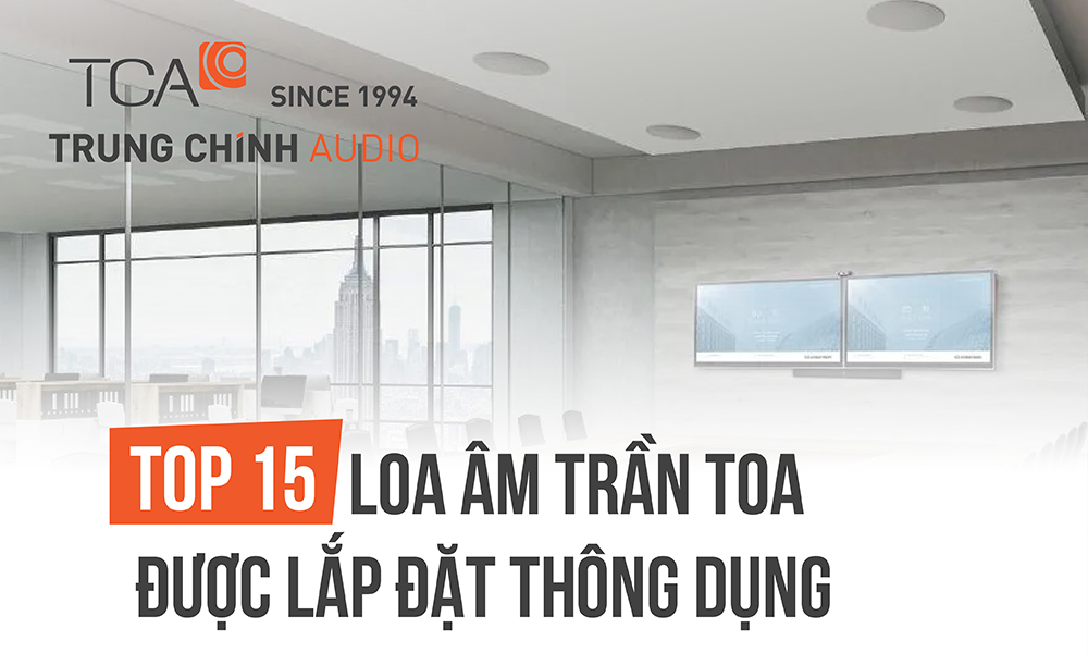 TOP 15 loa âm trần TOA thông dụng nhất cho các công trình, dự án