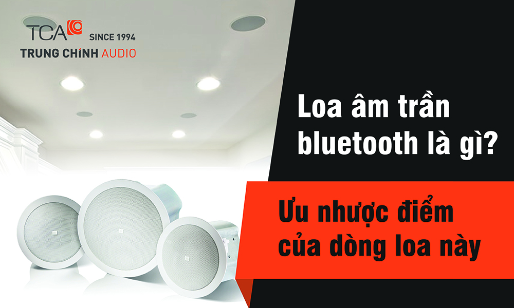Loa âm trần bluetooth là gì? 8 Mẫu loa âm trần bluetooth đáng mua nhất 2025
