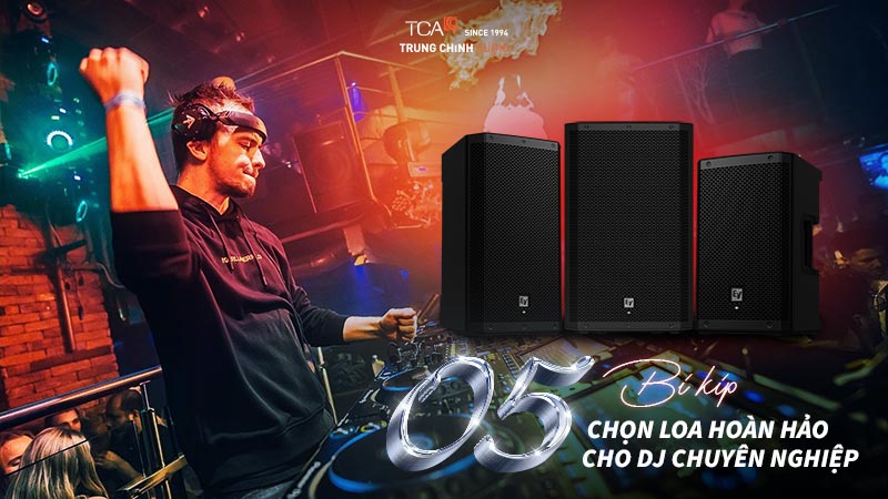 5 Bí quyết chọn loa cho DJ hoàn hảo cho mọi sự kiện