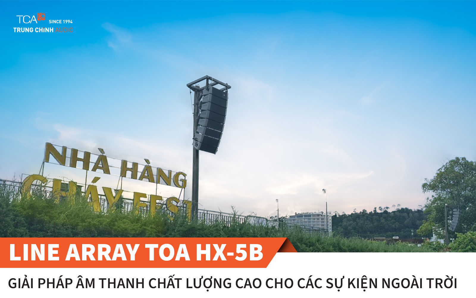 Ứng dụng loa line array TOA HX-5B vào dự án âm thanh ngoài trời