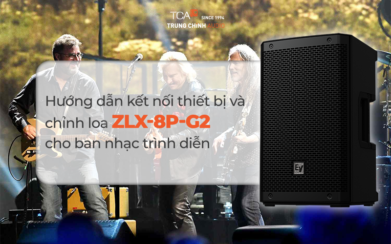 Hướng dẫn kết nối thiết bị và chỉnh loa ZLX-8P-G2 cho ban nhạc trình diễn