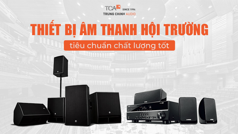 Cách lựa chọn thiết bị âm thanh hội trường hiệu quả nhất