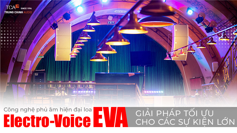 Công nghệ phủ âm loa Electro-Voice EVA hiện đại giải pháp tối ưu cho các sự kiện lớn