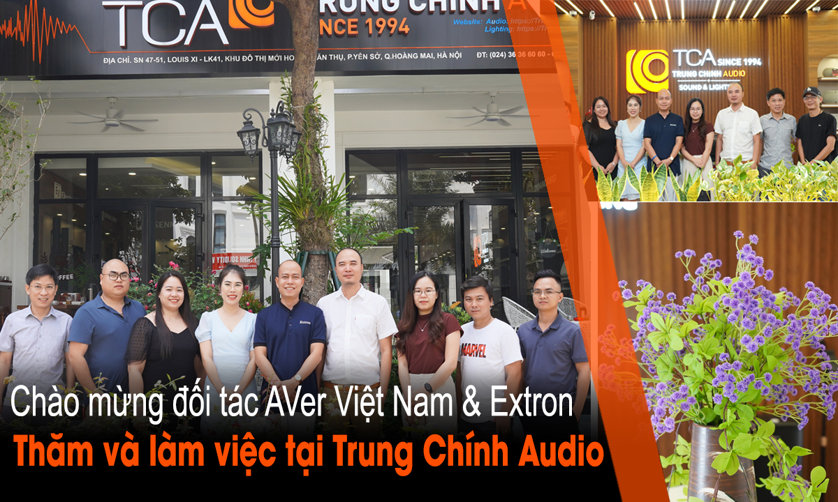 Chào mừng Aver Việt Nam & Extron sang thăm và làm việc tại TCA - Trung Chính Audio
