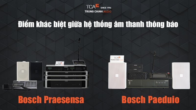 Điểm khác biệt giữa hệ thống âm thanh thông báo Bosch Praesensa với Bosch Paeduio