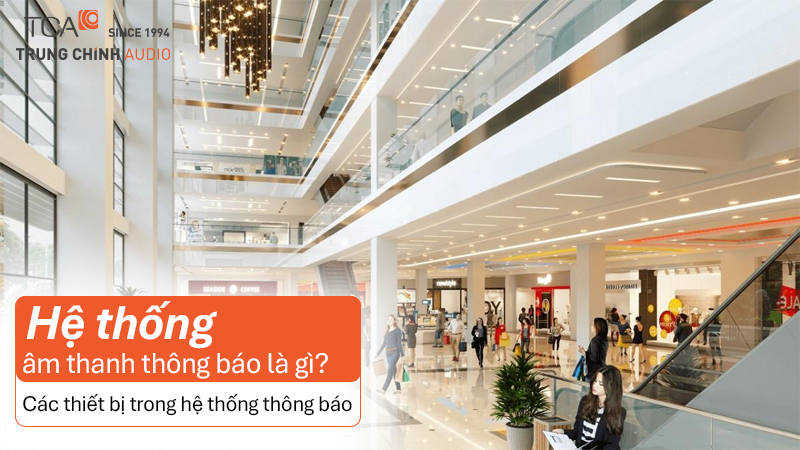 Hệ thống âm thanh thông báo là gì? Các thiết bị trong hệ thống thông báo