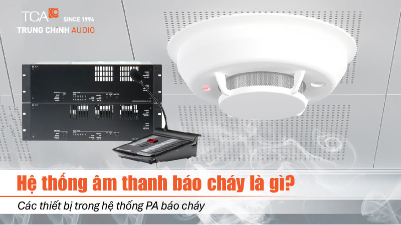 Hệ thống âm thanh báo cháy là gì? Các thiết bị trong hệ thống PA báo cháy