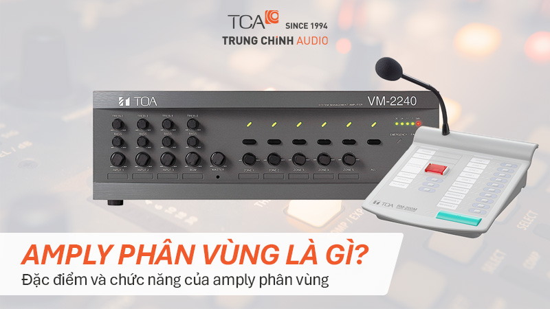 Amply phân vùng là gì? Đặc điểm và chức năng của amply phân vùng