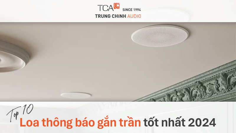 TOP 10 Mẫu loa thông báo gắn trần tốt nhất 2024