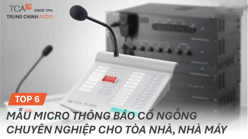 TOP 6 Mẫu micro thông báo cổ ngỗng chuyên nghiệp cho tòa nhà, nhà máy