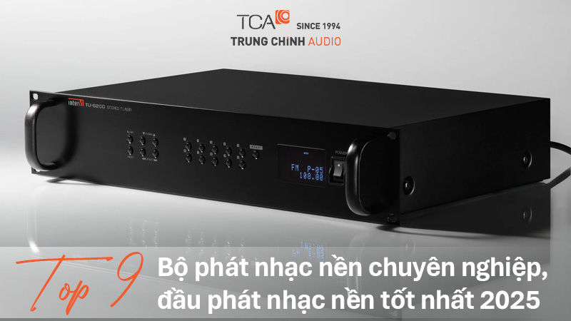 TOP 9 bộ phát nhạc nền chuyên nghiệp, đầu phát nhạc nền tốt nhất 2025