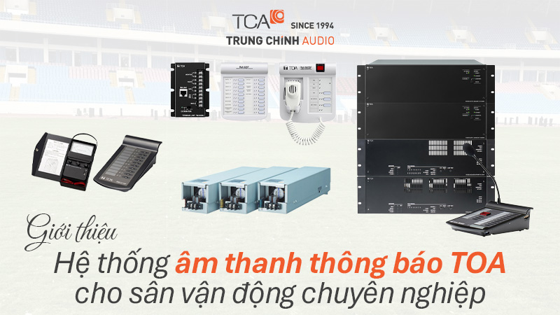 Giới thiệu hệ thống âm thanh thông báo TOA cho sân vận động chuyên nghiệp