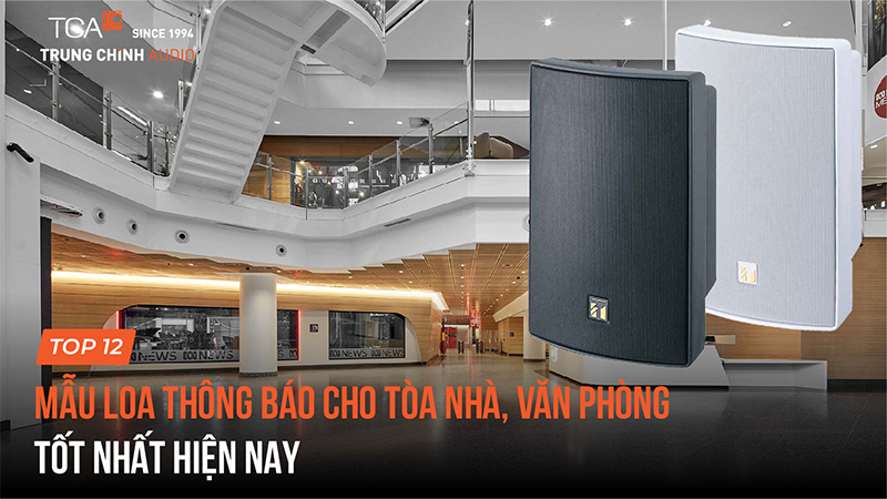 TOP 12 mẫu loa thông báo cho tòa nhà, văn phòng tốt nhất hiện nay