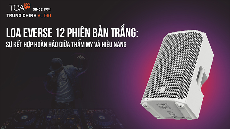 Loa Electro-Voice Everse 12 phiên bản trắng: Sự kết hợp hoàn hảo giữa thẩm mỹ và hiệu năng