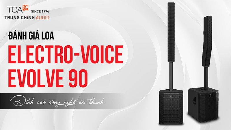 Đánh giá loa Electro-Voice Evolve 90 - Đỉnh cao công nghệ âm thanh