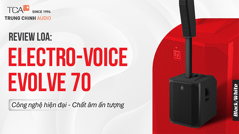 Review loa Electro-Voice Evolve 70: Công nghệ hiện đại, chất âm ấn tượng