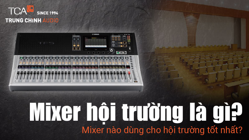 Mixer hội trường là gì? Mixer nào dùng cho hội trường tốt nhất?