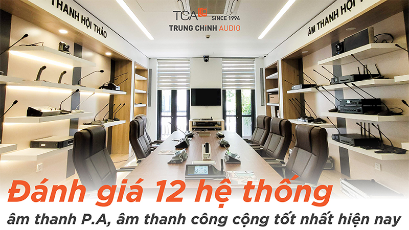 Đánh giá 12 hệ thống P.A, hệ thống thông báo công cộng tốt nhất hiện nay