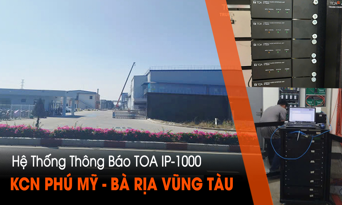 Trung Chính Audio lắp đặt hệ thống âm thanh thống báo TOA IP-1000 tại Khu Công Nghiệp Phú Mỹ II – Vũng Tàu