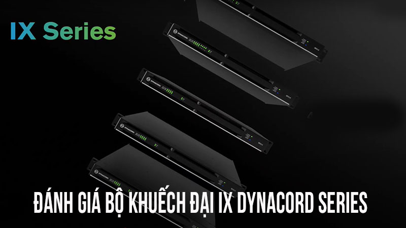Đánh giá bộ khuếch đại IX Dynacord Series: Kết nối mạng đa kênh, tiết kiệm năng lượng