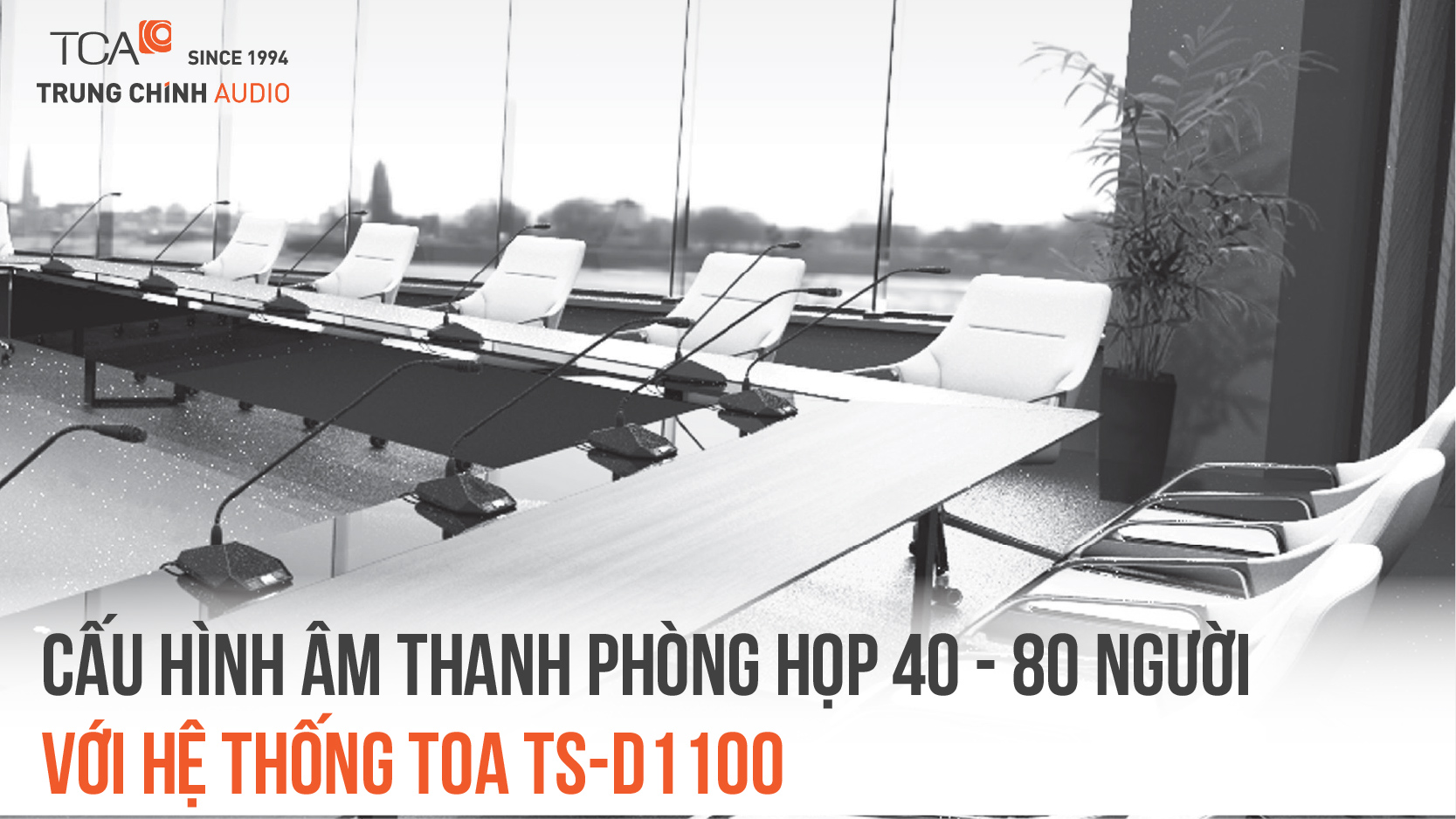 Cấu hình âm thanh phòng họp 40 - 80 người với hệ thống TOA TS-D1100
