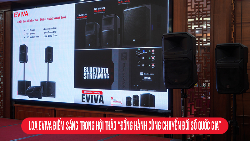 Loa EVIVA điểm sáng trong hội thảo “đồng hành cùng chuyển đối số quốc gia”
