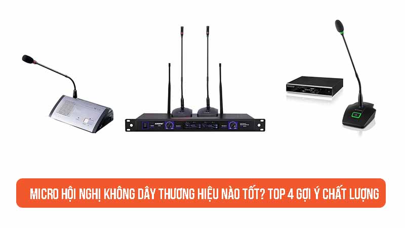 Micro hội nghị không dây thương hiệu nào tốt? Top 4 gợi ý chất lượng