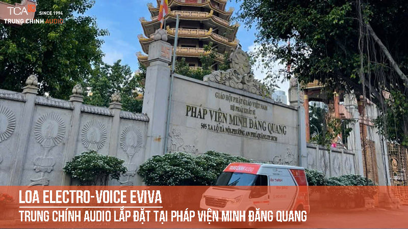 Trung Chính Audio lắp đặt loa Electro-Voice EVIVA tại pháp viện Minh Đăng Quang