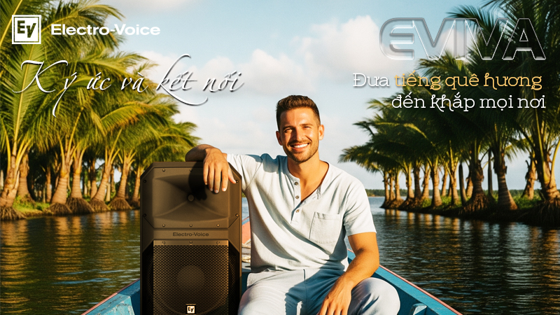 Loa Electro-Voice EVIVA Mang Âm Nhạc Về Với Đồng Bằng Sông Cửu Long