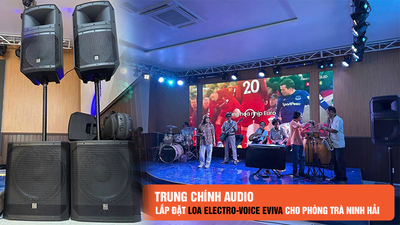 Trung Chính Audio lắp đặt loa Electro-Voice EVIVA cho phòng trà Ninh Hải
