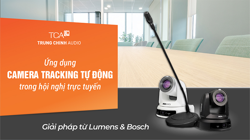 Ứng dụng camera tracking tự động trong hội nghị trực tuyến – Giải pháp Lumens, Bosch