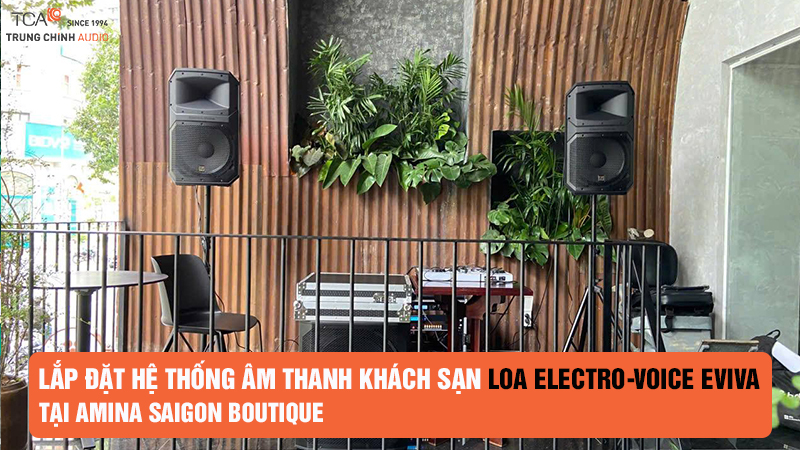 Lắp đặt hệ thống âm thanh khách sạn loa Electro-Voice EVIVA  tại Amina Saigon Boutique 