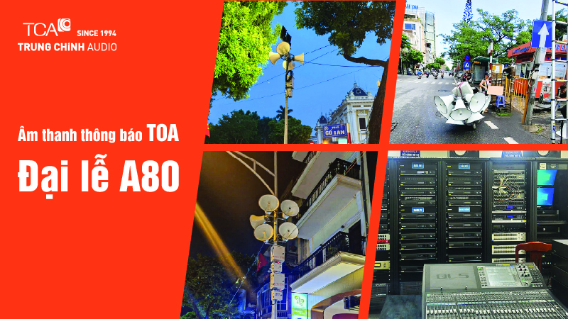 Trung Chính Audio cung cấp 600 loa phóng thanh TOA TC-631 góp phần vào thành công đại lễ A80