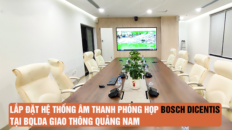 Lắp đặt hệ thống âm thanh phòng họp Bosch Dicentis tại BQLDA Giao thông Quảng Nam