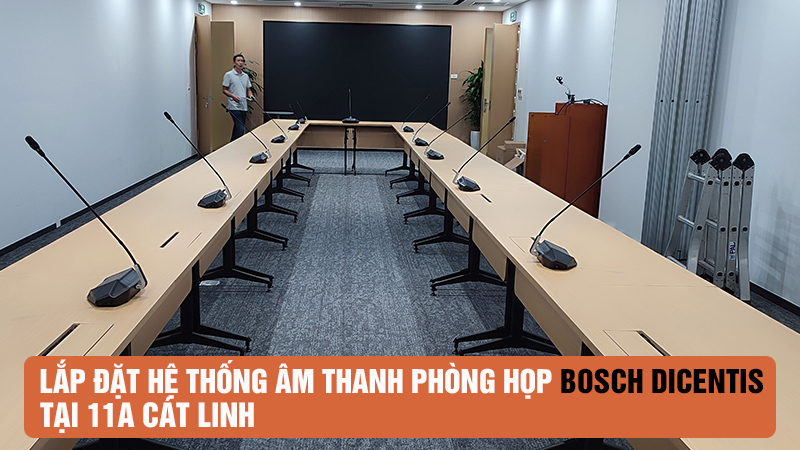 Lắp đặt hệ thống âm thanh phòng họp Bosch Dicentis tại 11A Cát Linh