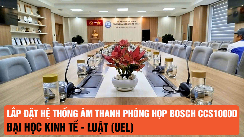 Lắp đặt hệ thống âm thanh phòng họp Bosch CCS1000D tại Đại học Kinh tế - Luật (UEL)