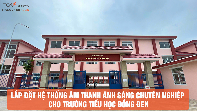 Lắp đặt hệ thống âm thanh ánh sáng chuyên nghiệp cho Trường Tiểu học Đồng Đen