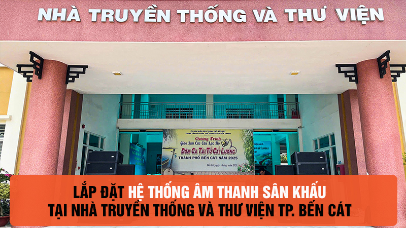 Lắp đặt hệ thống âm thanh loa line array Soundking tại Nhà truyền thống và Thư viện TP. Bến Cát