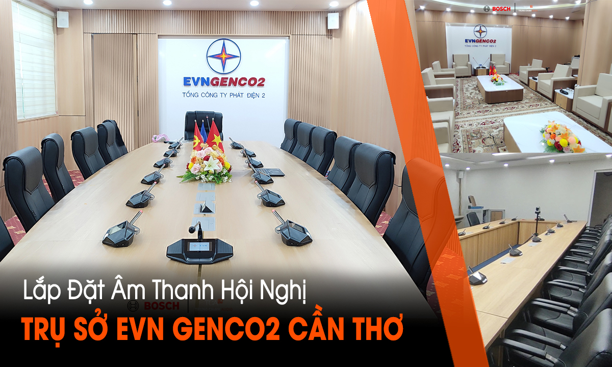 Lắp đặt âm thanh phòng họp không dây Bosch Dicentis cho Trụ sở EVN Genco2 Cần Thơ