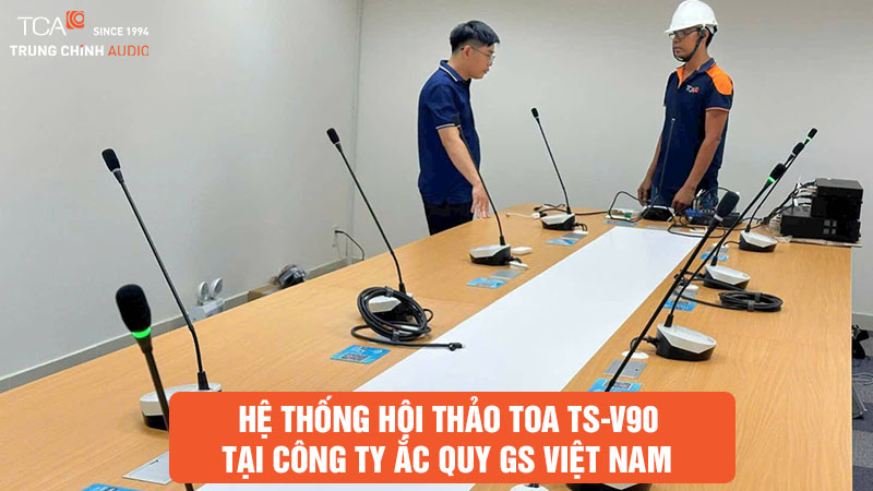 Lắp đặt hệ thống hội thảo TOA TS-V90 tại Công ty Ắc Quy GS Việt Nam – Giải pháp phòng họp hiện đại